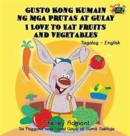 I Love to Eat Fruits and Vegetables : Tagalog English Bilingual Edition - Book
