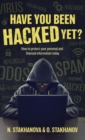 Have You Been Hacked Yet? : How to Protect Your Personal and Financial Information Today - Book
