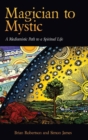 Magician to Mystic : A Mediumistic Path to a Spiritual Life - Book