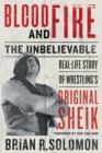 Blood And Fire : The Unbelievable Real-Life Story of Wrestlings Original Sheik - eBook