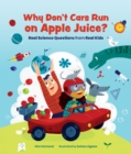 Why Don't Cars Run on Apple Juice? : Real Science Questions from Real Kids - Book