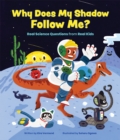 Why Does My Shadow Follow Me? : More Science Questions from Real Kids - Book