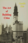 The Art of Building Cities : City Building According to Its Artistic Fundamentals - Book