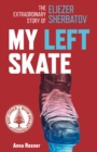 My Left Skate : The Extraordinary Story of Eliezer Sherbatov - Book