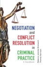 Negotiation and Conflict Resolution in Criminal Practice : A Handbook - Book