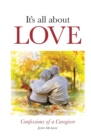 It's All About Love : Confessions of a Caregiver - Book