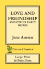 Love and Freindship and other Early Works (Cactus Classics Large Print) : 16 Point Font; Large Text; Large Type; Love and Friendship - Book