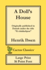 A Doll's House (Cactus Classics Large Print) : Et Dukkehjem; A Play; 16 Point Font; Large Text; Large Type - Book