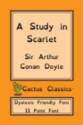 A Study in Scarlet (Cactus Classics Dyslexic Friendly Font) : 11 Point Font; Dyslexia Edition; OpenDyslexic - Book