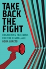 Take Back The Fight : Organizing Feminism for the Digital Age - Book