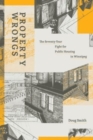 Property Wrongs : The Seventy-Year Fight for Public Housing in Winnipeg - Book