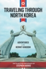 Traveling Through North Korea : Adventures in the Hermit Kingdom - Book