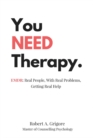 You Need Therapy. : Emdr: Real People, with Real Problems, Getting Real Help - Book