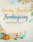 Giving Thanks on Thanksgiving Blank Recipe Journal : 100 Blank Pages for Thanksgiving Recipes to Give Thanks for (8 X 10 Inches / Blue) - Book