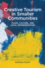 Creative Tourism in Smaller Communities : Place, Culture, and Local Representation - Book