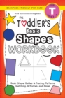 The Toddler's Basic Shapes Workbook : (Ages 3-4) Basic Shape Guides and Tracing, Patterns, Matching, Activities, and More! (Backpack Friendly 6"x9" Size) - Book