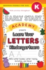 Early Start Academy, Learn Your Letters for Kindergartners : (Ages 5-6) ABC Letter Guides, Letter Tracing, Activities, and More! (Backpack Friendly 6"x9" Size) - Book