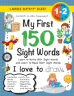 My First 150 Sight Words Workbook : (Ages 6-8) Learn to Write 150 and Read 500 Sight Words (Body, Actions, Family, Food, Opposites, Numbers, Shapes, Jobs, Places, Nature, Weather, Time and More!) - Book