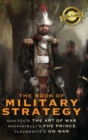The Book of Military Strategy : Sun Tzu's "The Art of War," Machiavelli's "The Prince," and Clausewitz's "On War" (Annotated) (Deluxe Library Edition) - Book