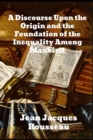 A Discourse Upon The Origin And The Foundation Of The Inequality Among Mankind - Book