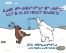 Let's Play Inuit Games! with Tuktu and Friends : Bilingual Inuktitut and English Edition - Book