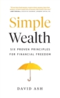 Simple Wealth : Six Proven Principles for Financial Freedom - Book