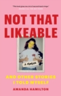 Not That Likeable : And Other Stories I Told Myself - Book