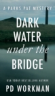 Dark Water Under the Bridge : A quick-read police procedural set in picturesque Canada - Book