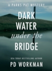 Dark Water Under the Bridge : A quick-read police procedural set in picturesque Canada - Book