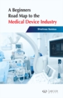 A Beginners Road Map to the Medical Device Industry - eBook