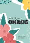 Control Your Chaos To-Do List Notebook : 120 Pages Lined Undated To-Do List Organizer with Priority Lists (Medium A5 - 5.83X8.27 - Flower Abstract) - Book