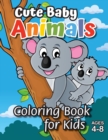 Cute Baby Animals Coloring Book for Kids : (Ages 4-8) Discover Hours of Coloring Fun for Kids! (Easy Animal Themed Coloring Book) - Book