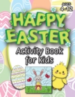 Happy Easter Activity Book for Kids : (Ages 4-12) Coloring, Mazes, Matching, Connect the Dots, Learn to Draw, Color by Number, and More! (Easter Gift for Kids) - Book