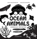 I See Ocean Animals : Bilingual (English / Spanish) (Ingles / Espanol) A Newborn Black & White Baby Book (High-Contrast Design & Patterns) (Whale, Dolphin, Shark, Turtle, Seal, Octopus, Stingray, Jell - Book