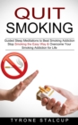 Quit Smoking : Stop Smoking the Easy Way & Overcome Your Smoking Addiction for Life (Guided Sleep Meditations to Beat Smoking Addiction) - Book