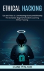 Ethical Hacking : Tips and Tricks to Learn Hacking Quickly and Efficiently (The Complete Beginner's Guide to Learning Ethical Hacking) - Book