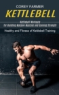 Kettlebell : Kettlebell Workouts for Building Massive Muscles and Gaining Strength (Healthy and Fitness of Kettlebell Training) - Book