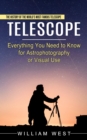 Telescope : The History of the World's Most Famous Telescope (Everything You Need to Know for Astrophotography or Visual Use) - Book
