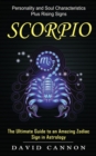 Scorpio : Personality and Soul Characteristics Plus Rising Signs (The Ultimate Guide to an Amazing Zodiac Sign in Astrology) - Book