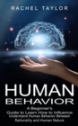 Human Behavior : A Beginner's Guide to Learn How to Influence People (Understand Human Behavior Between Rationality and Human Nature) - Book