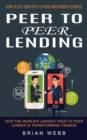 Peer to Peer Lending : How to Get Your Peer-to-peer Investments Started (How the World's Largest Peer to Peer Lender Is Transforming Finance) - Book