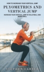 Plyometrics and Vertical Jump : How to Increase Your Vertical Jump (Increase Your Vertical Jump in Volleyball and Basketball) - Book
