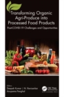 Transforming Organic Agri-Produce into Processed Food Products : Post-COVID-19 Challenges and Opportunities - Book