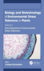 Biology and Biotechnology of Environmental Stress Tolerance in Plants : Volume 2: Trace Elements in Environmental Stress Tolerance - Book
