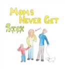 Moms Never Get Sick - Book