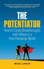 The Potentiator : How To Create Breakthroughs With Others In a Post Pandemic World - Book