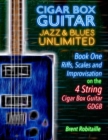 Cigar Box Guitar Jazz & Blues Unlimited - Book One 4 String : Book One: Riffs, Scales and Improvisation - 4 String Tuning GDGB - Book