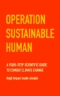 Operation Sustainable Human : A four-step scientific guide to combat climate change (high impact made simple) - Book
