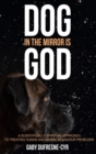 Dog in the Mirror is God : A scientifically spiritual approach to treating human and animal behaviour problems - Book