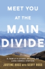 Meet You At The Main Divide : An inspirational new memoir about leaving the city for a life in the high country by the authors of Every Bastard Says No - eBook